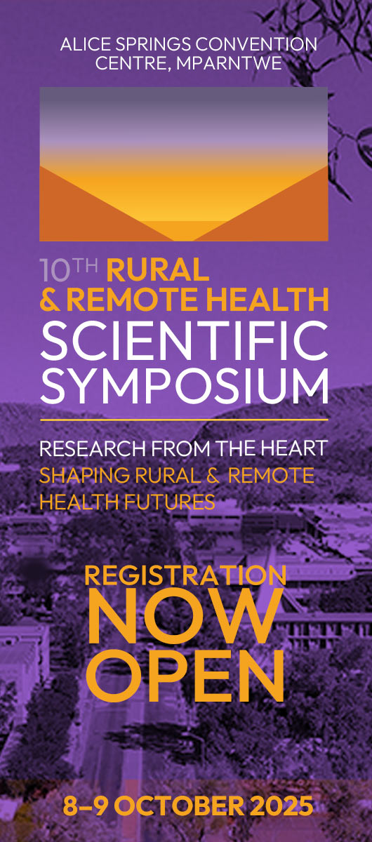 10TH Rural & Remote Health Scientific Symposium. Research from the heart shaping rural & remote health futures. Registration Now Open